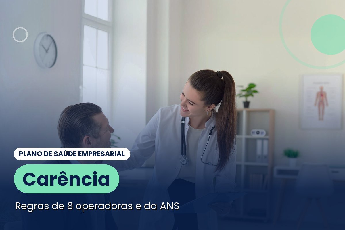 Plano de saúde empresarial tem carência? Regras de 8 operadoras